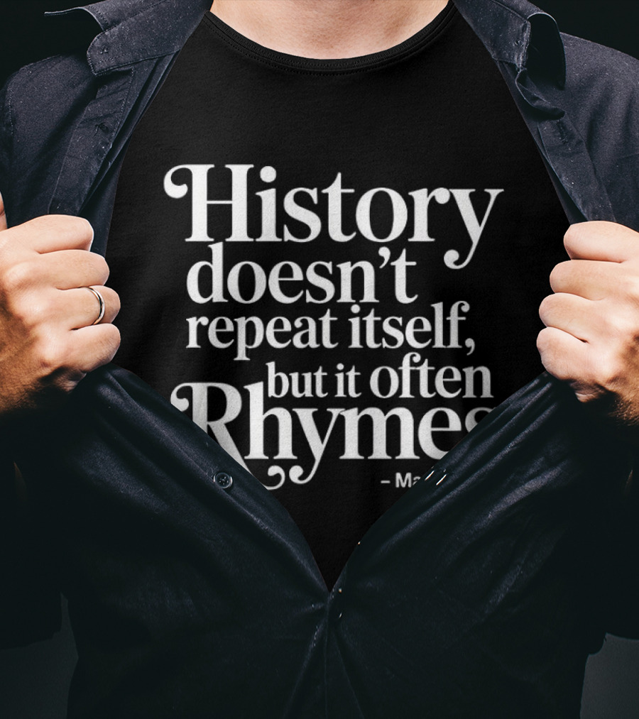 History Doesn't Repeat Itself But It Often Rhymes Mark Twain T-Shirt