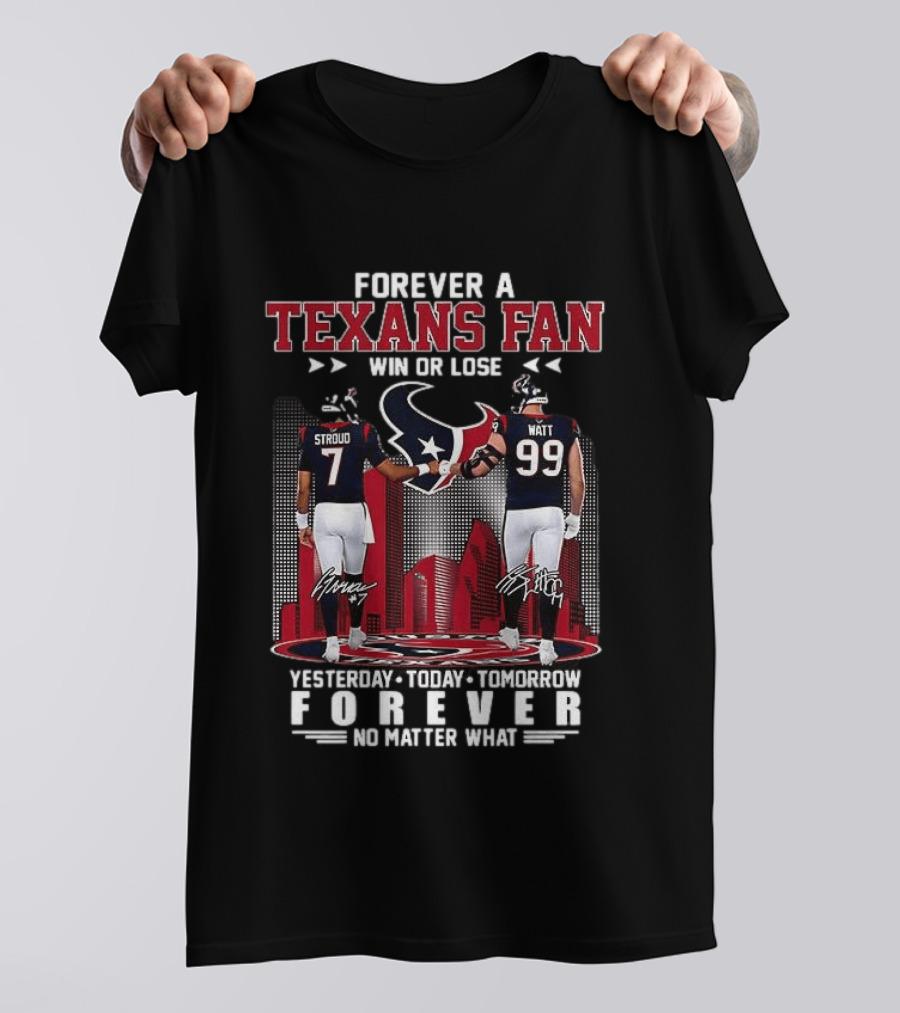 Forever A Texans Fan Stroud And Watt Win Or Lose Yesterday Today Tomorrow No Matter What T-Shirt