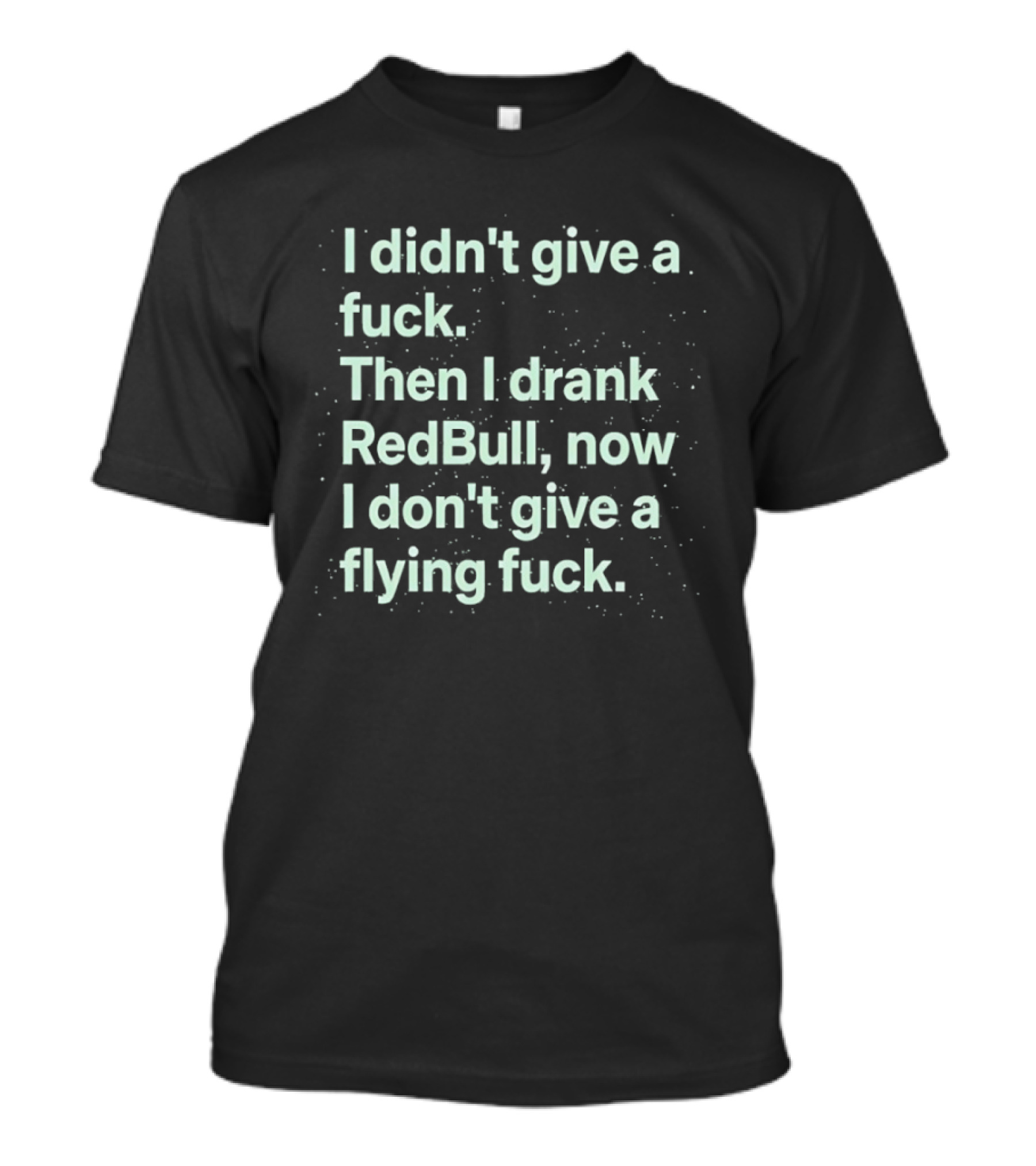 I Didn't Give A Fuck Then I Drank RedBull Now I Don't Give A Flying Fuck T-Shirt