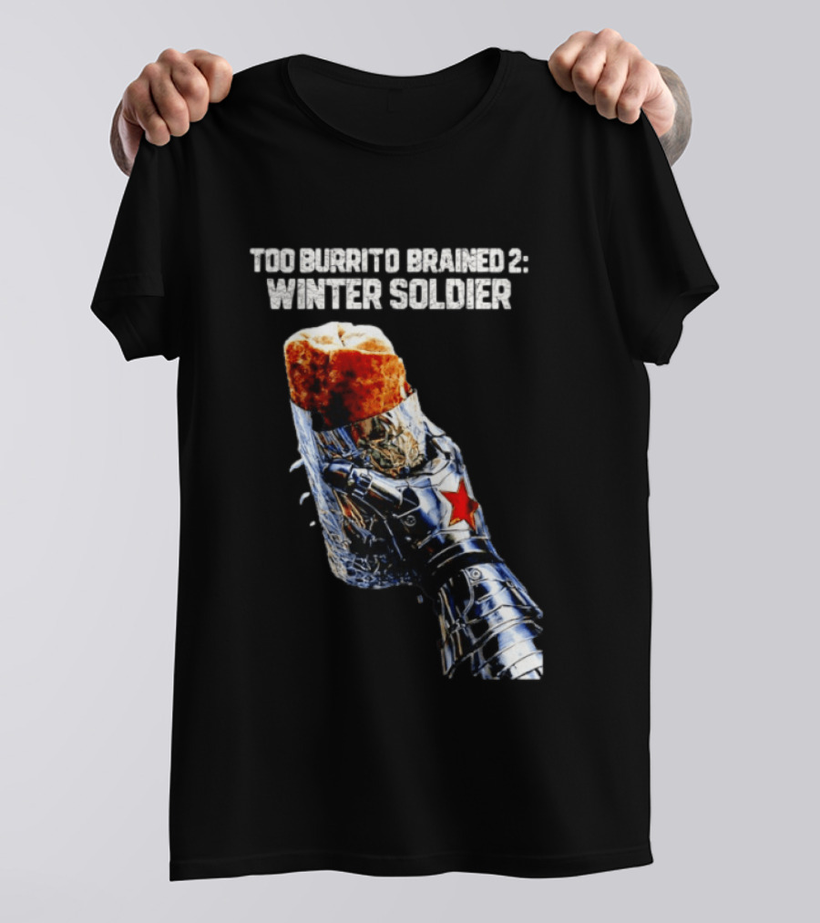 Too Burrito Brained 2 Winter Soldier Captain America T-Shirt