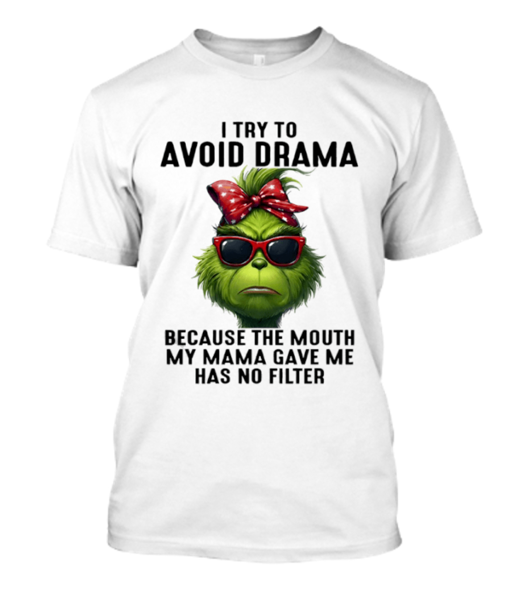 Grinch I Try To Avoid Drama Because The Mouth My Mama Gave Me Has No Filter Red Bow Sunglasses T-Shirt