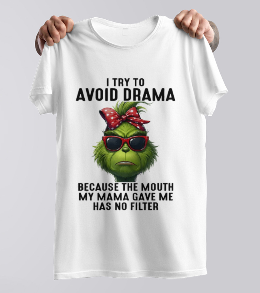 Grinch I Try To Avoid Drama Because The Mouth My Mama Gave Me Has No Filter Red Bow Sunglasses T-Shirt