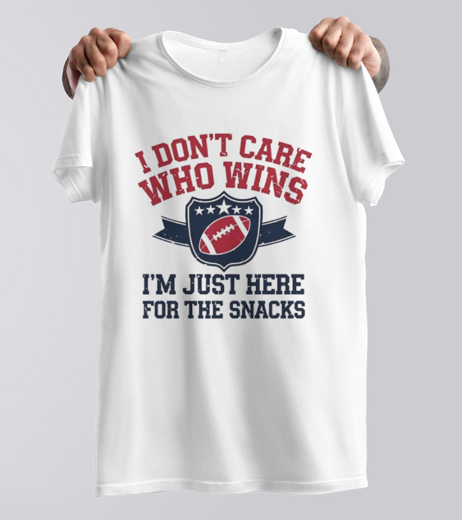 I Don't Care Who Wins I'm Just Here For The Snacks Football T-Shirt