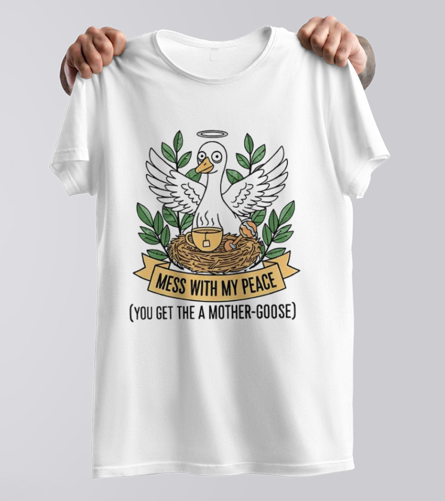 Mess With My Peace You Get The A Mother Goose Tea Nest Halo Wings Cup T-Shirt
