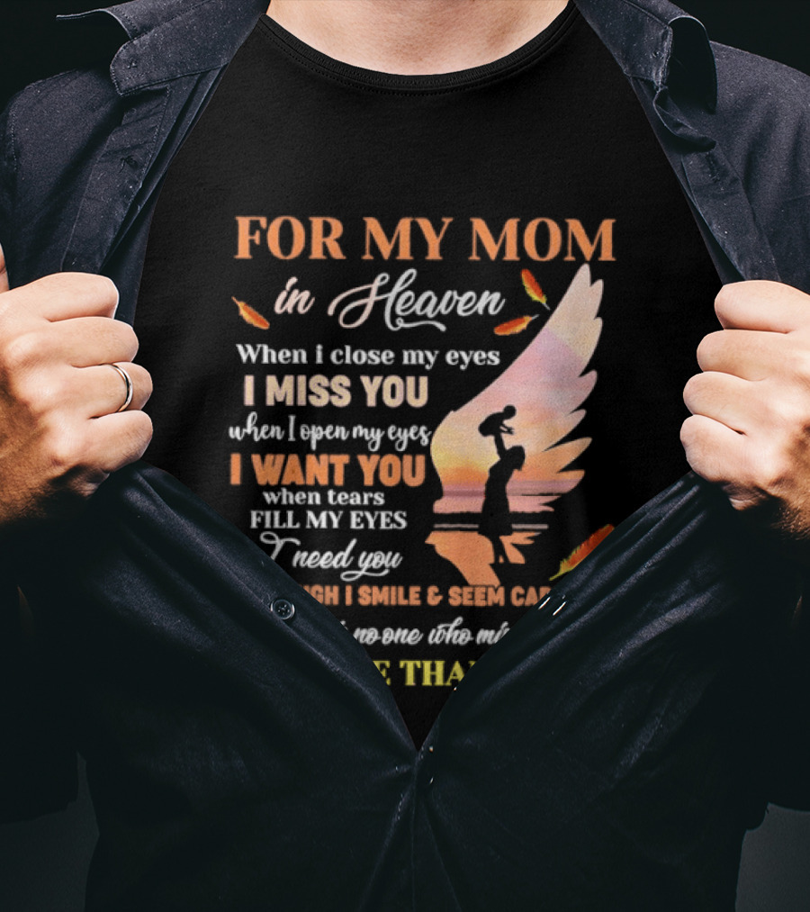 For My Mom In Heaven When I Close My Eyes I Miss You More Than Me T-Shirt