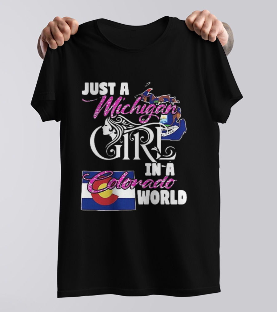 Just A Michigan Girl In A Colorado World With State Map And Flag T-Shirt