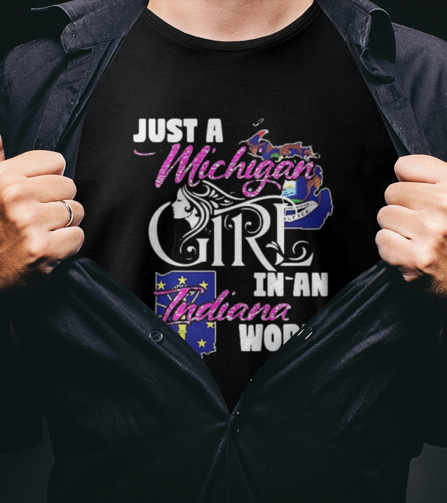 Just A Michigan Girl In An Indiana World With State Maps T-Shirt