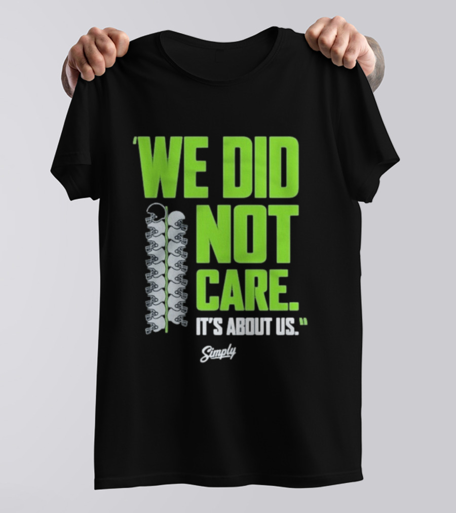 Seattle Seahawks We Did Not Care It's About Us T-Shirt