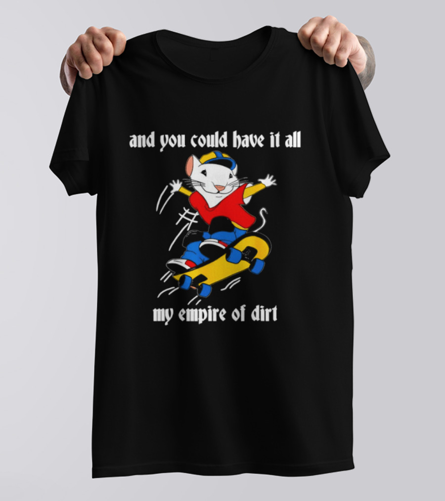Stuart Little Skateboarding And You Could Have It All My Empire Of Dirt T-Shirt