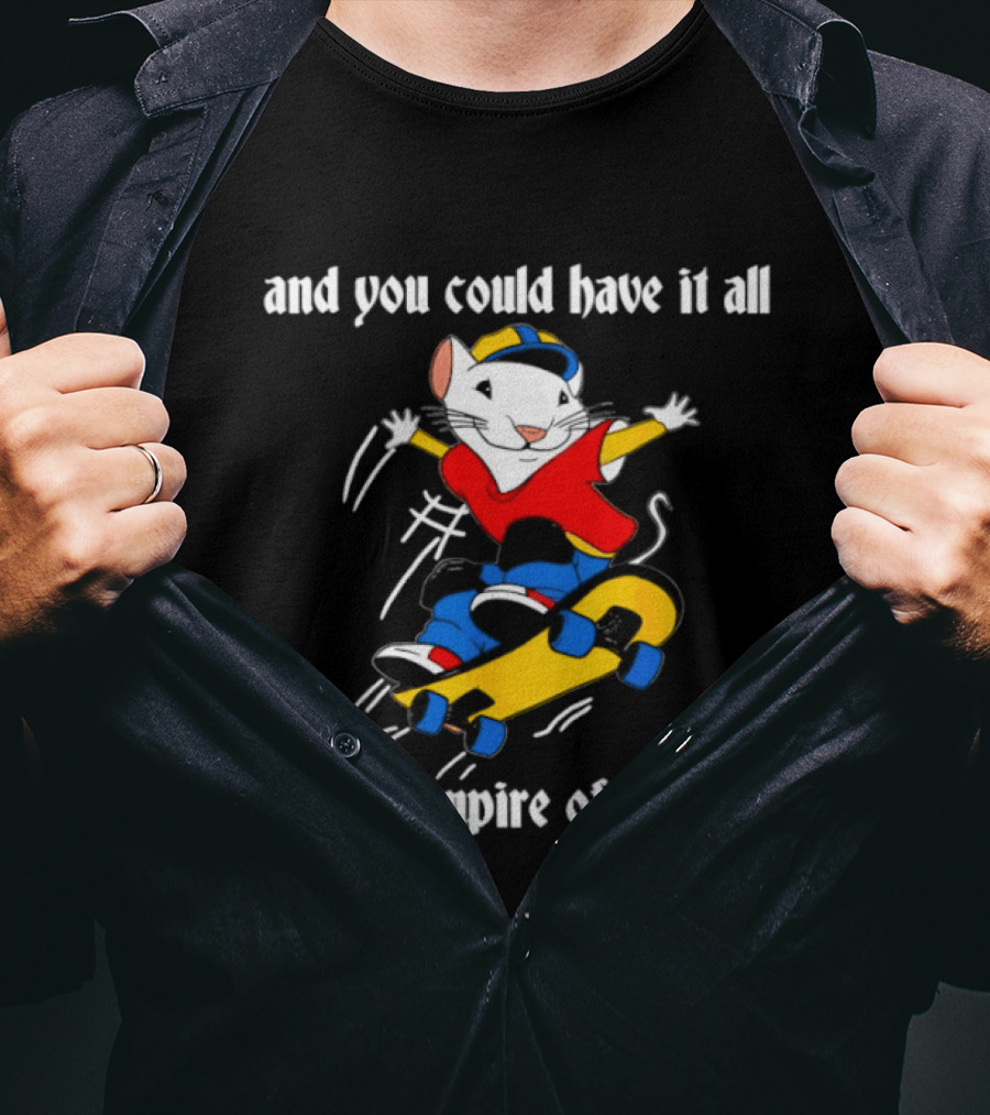 Stuart Little Skateboarding And You Could Have It All My Empire Of Dirt T-Shirt