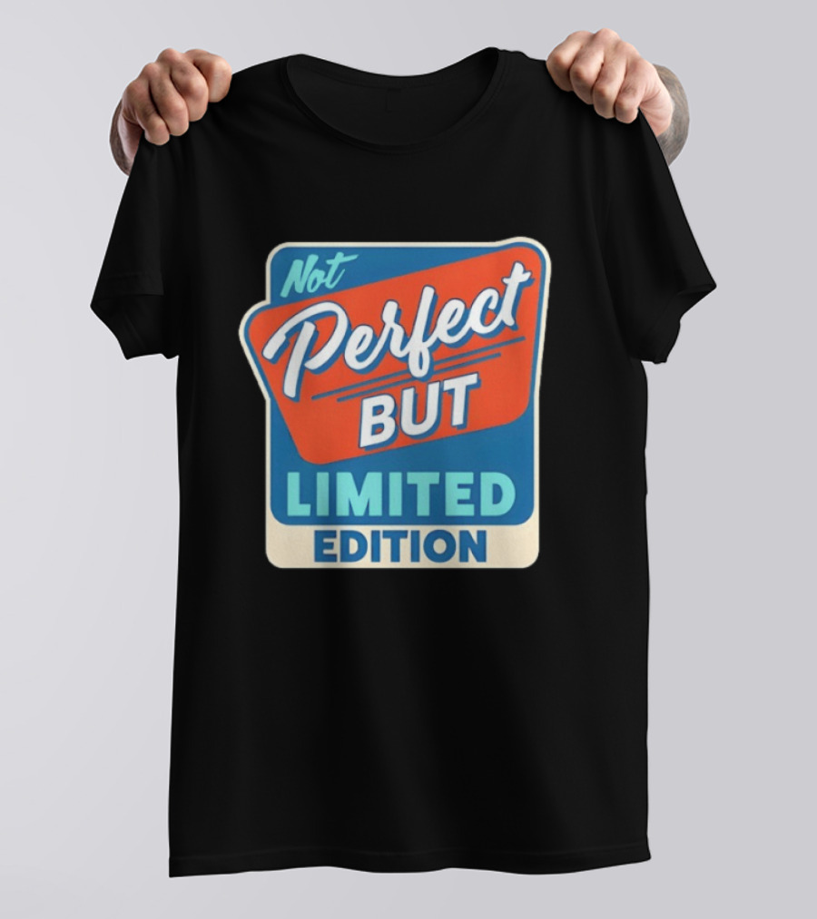 Not Perfect But Limited Edition T-Shirt