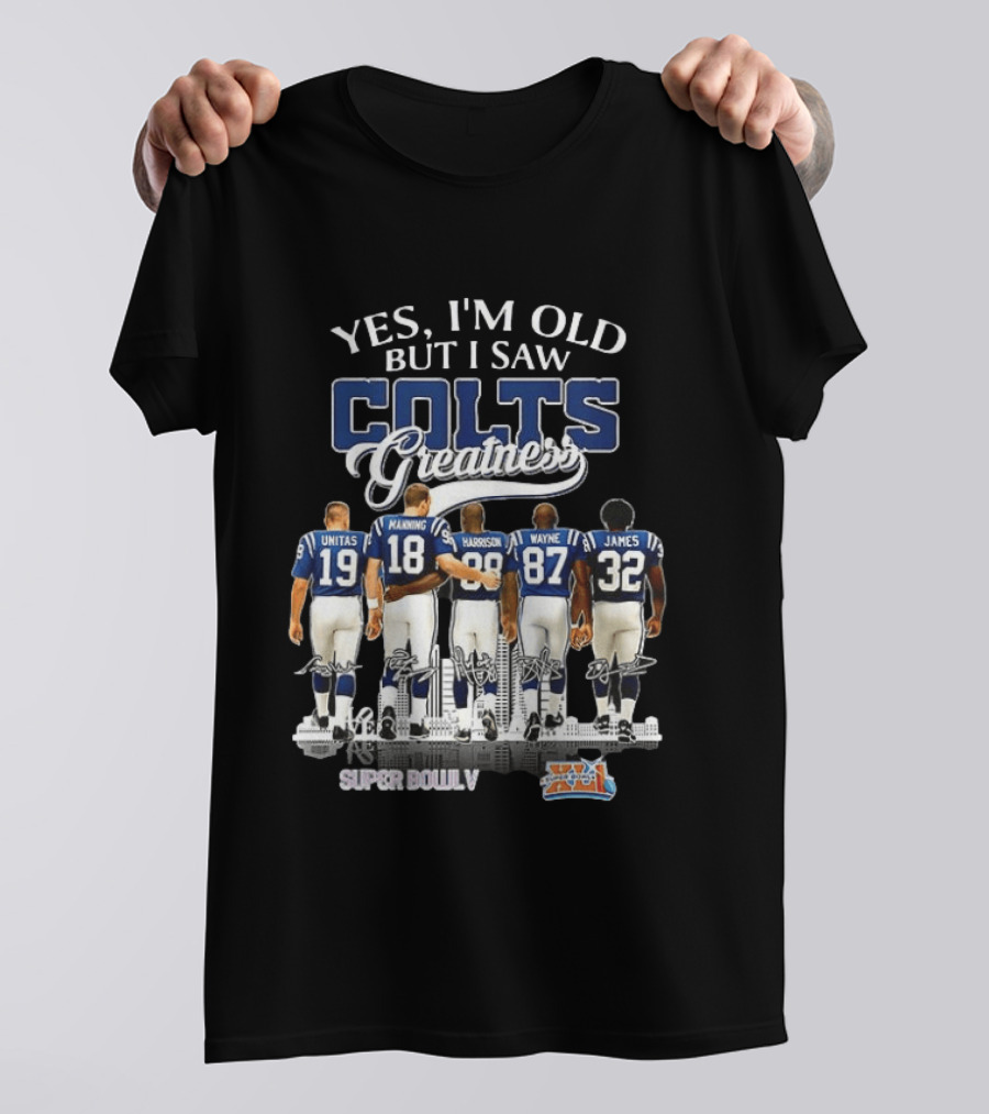 Yes I'm Old But I Saw Colts Greatness Unitas Manning Harrison Wayne James Super Bowl V T-Shirt