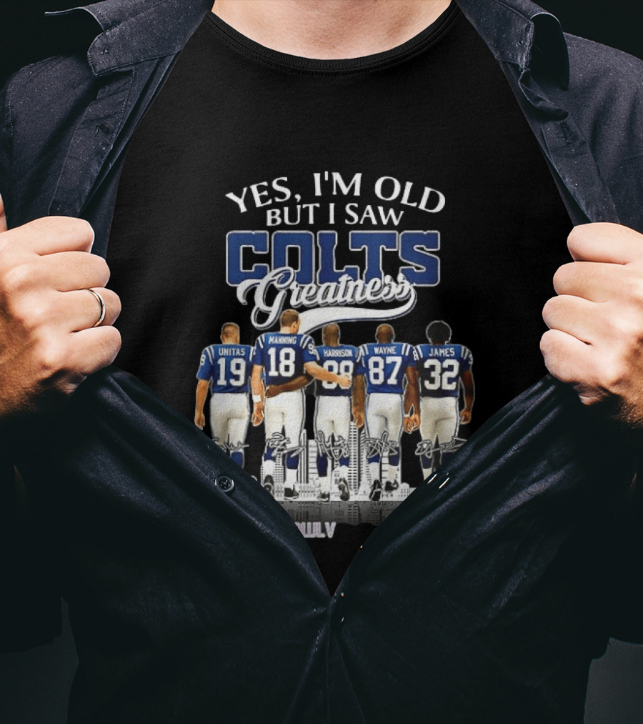 Yes I'm Old But I Saw Colts Greatness Unitas Manning Harrison Wayne James Super Bowl V T-Shirt