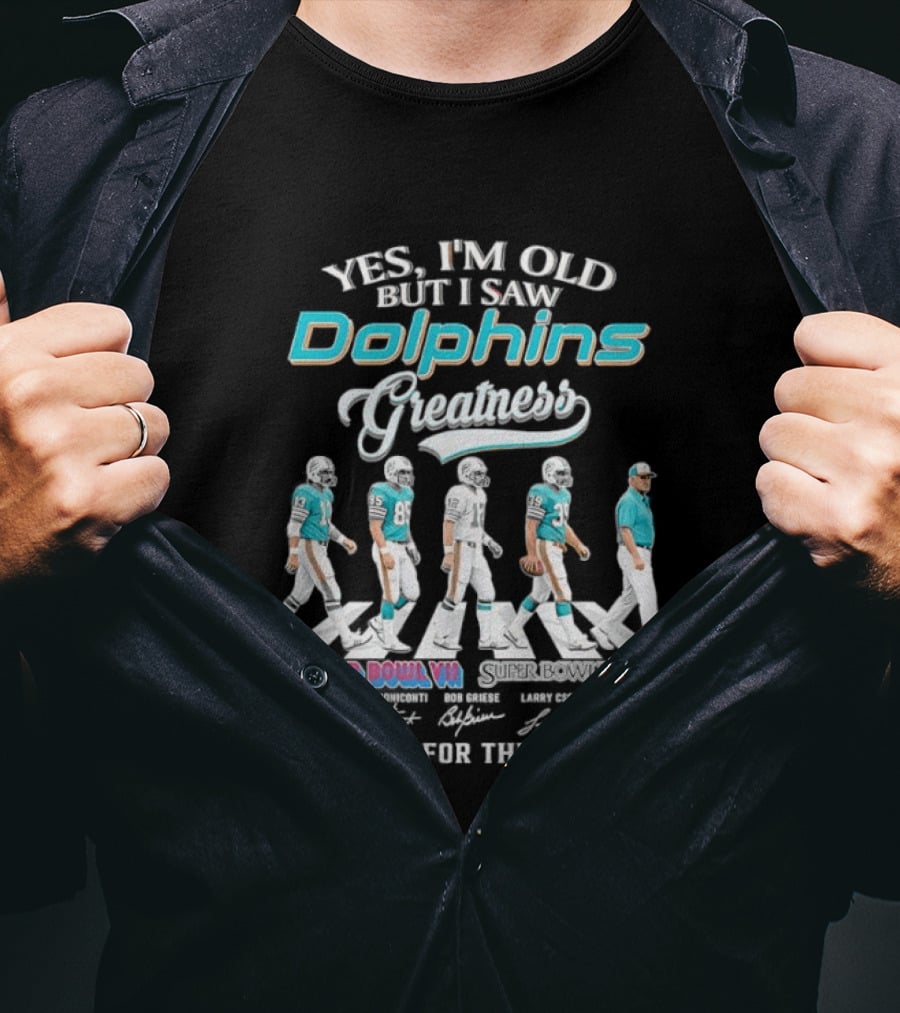 Yes I'm Old But I Saw Dolphins Greatness Griese Csonka Scott Buoniconti Shula Super Bowl VII Thank You For The Memories T-Shirt