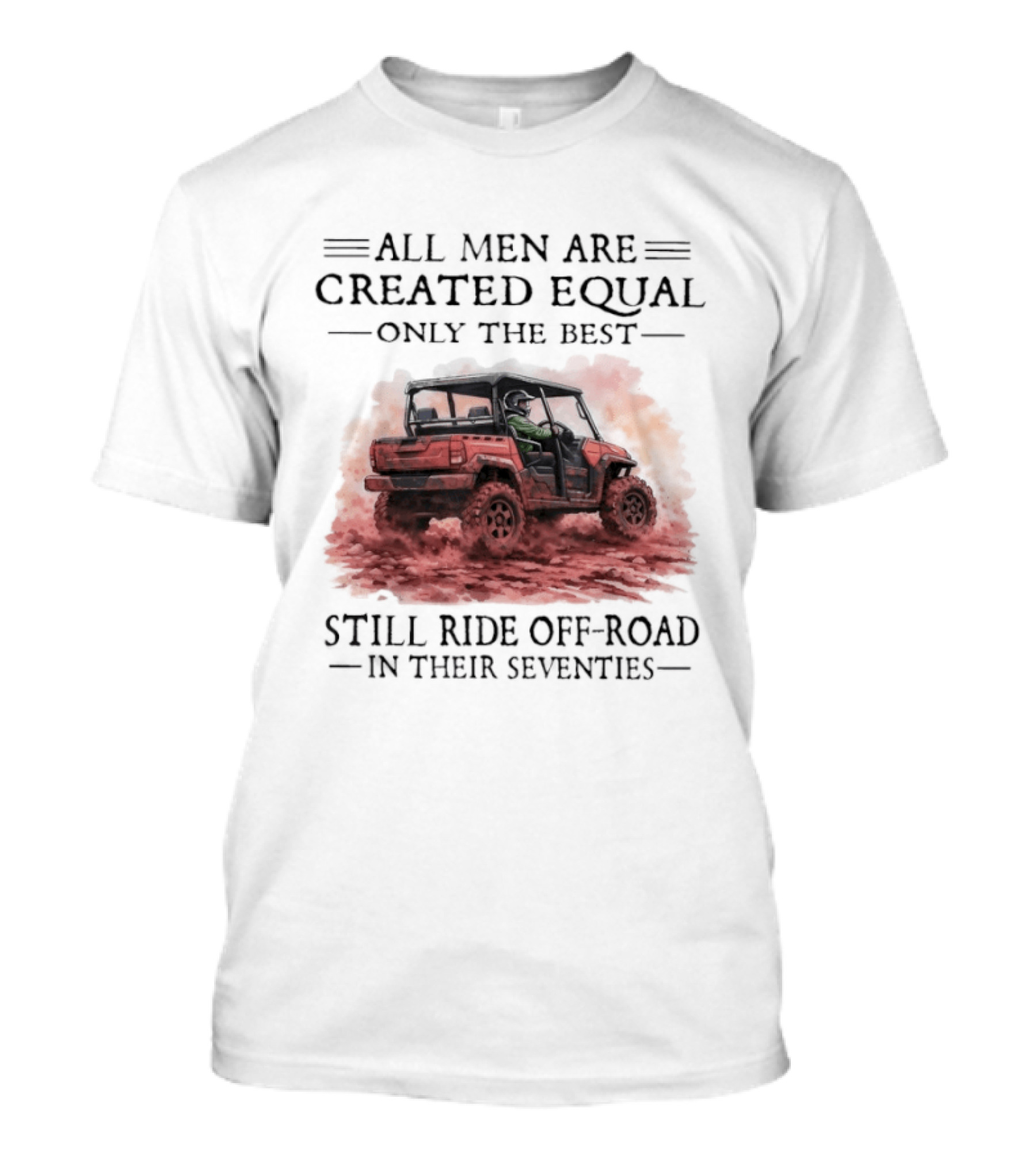All Men Are Created Equal Only The Best Still Ride Off Road In Their Seventies T-Shirt