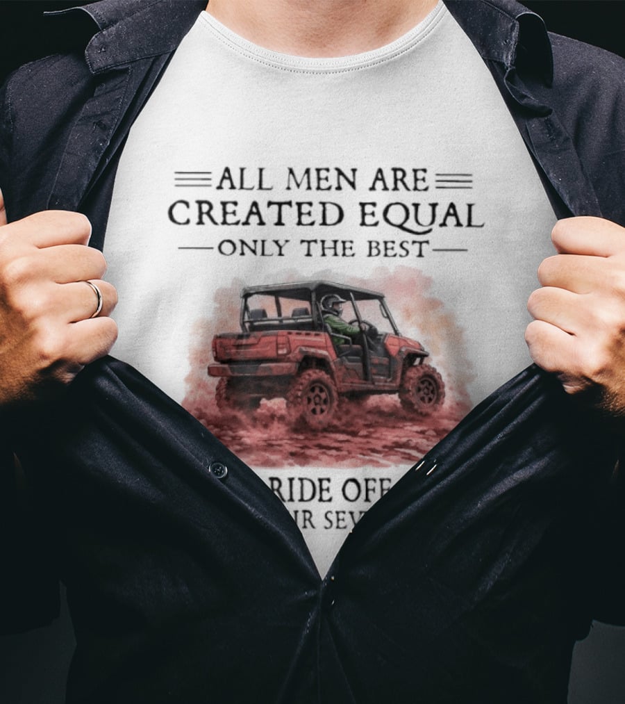 All Men Are Created Equal Only The Best Still Ride Off Road In Their Seventies T-Shirt
