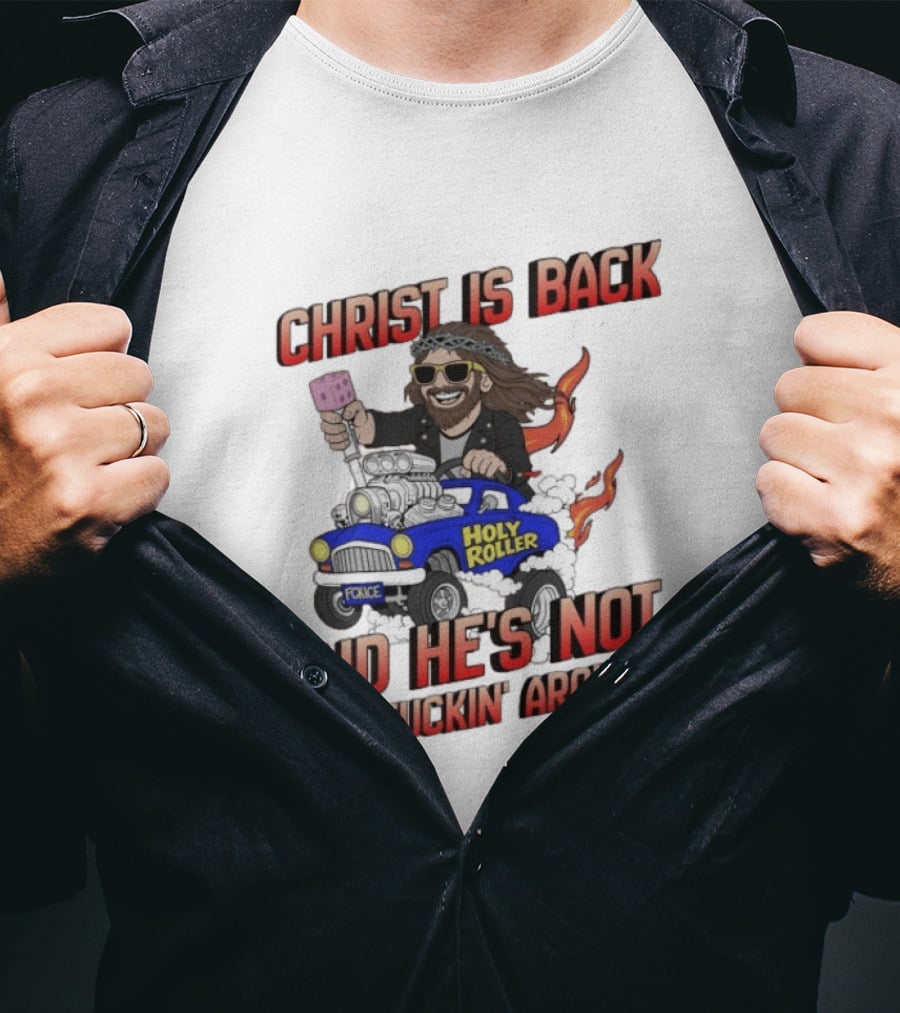 Christ Is Back Holy Roller Car Crucifuckin' Around T-Shirt