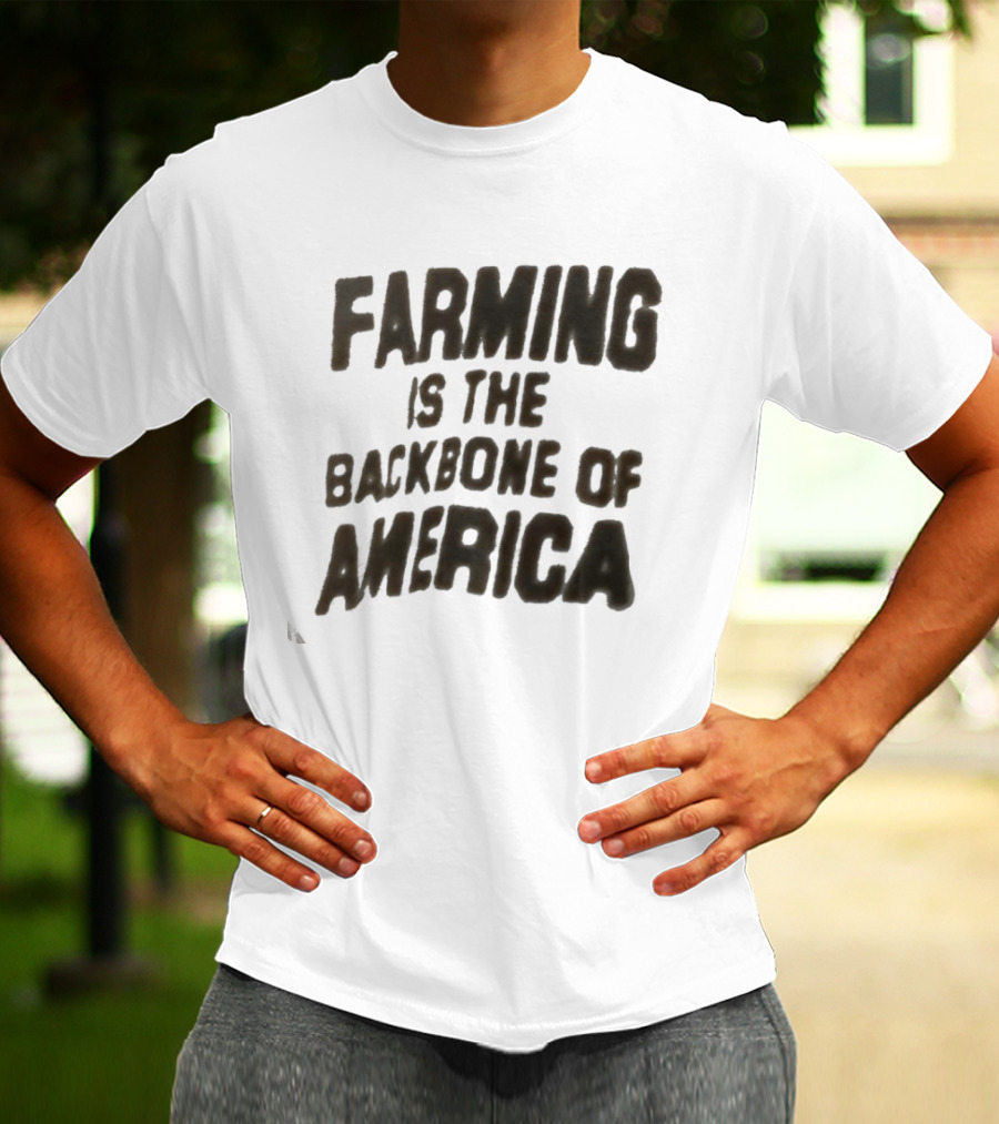 Farming Is The Backbone Of America T-Shirt