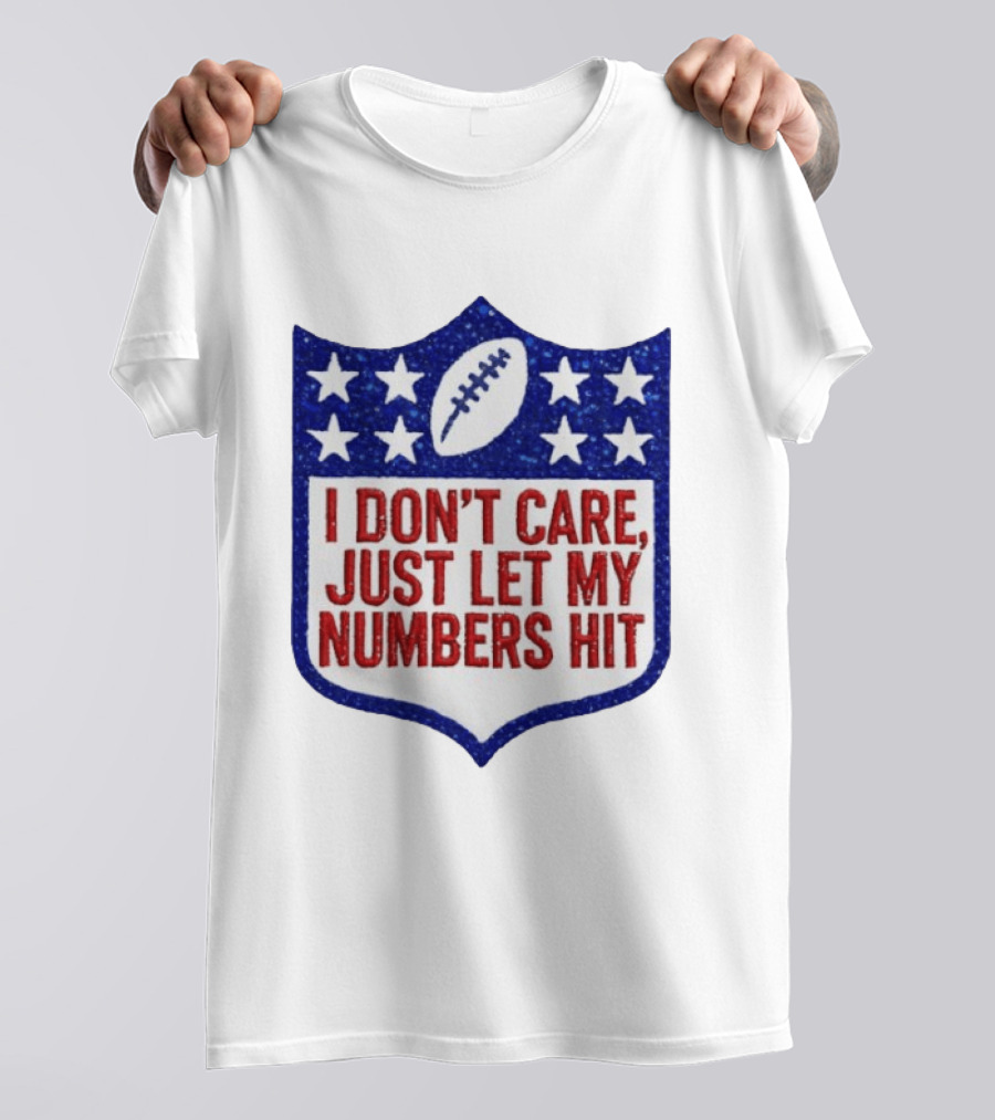 I Don't Care Just Let My Numbers Hit Football Stars Shield T-Shirt