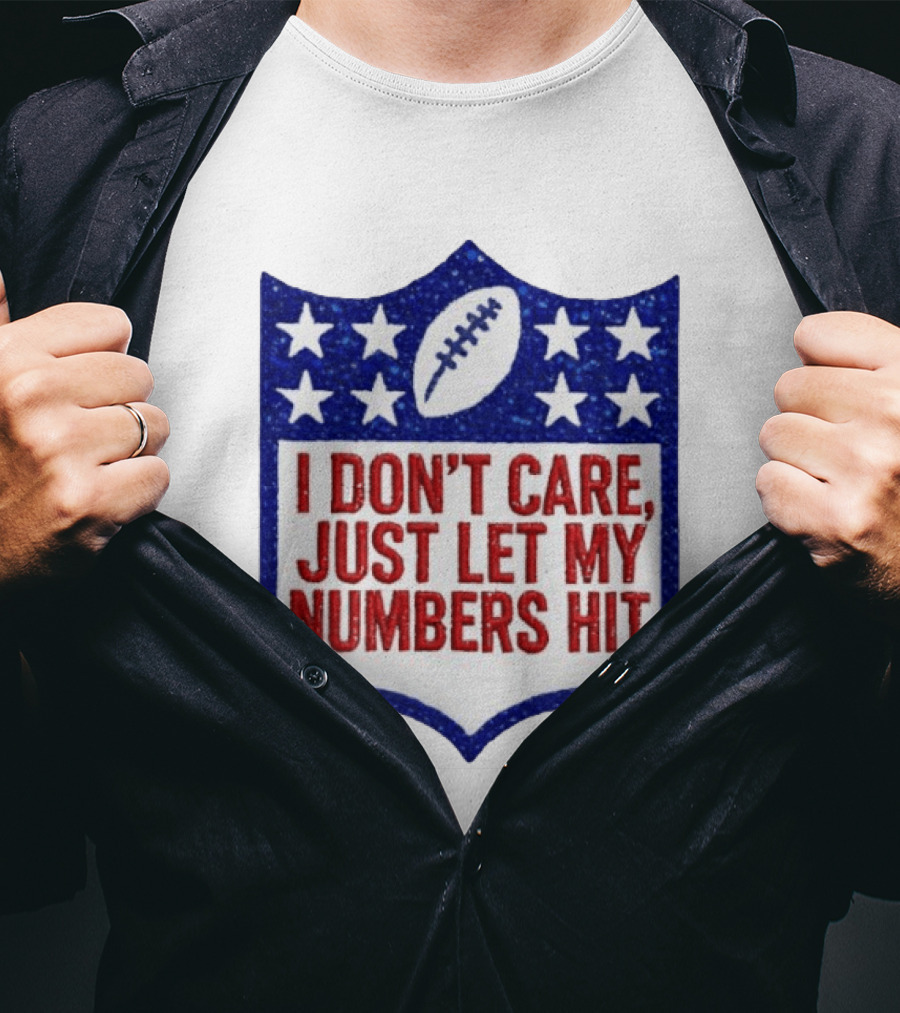 I Don't Care Just Let My Numbers Hit Football Stars Shield T-Shirt