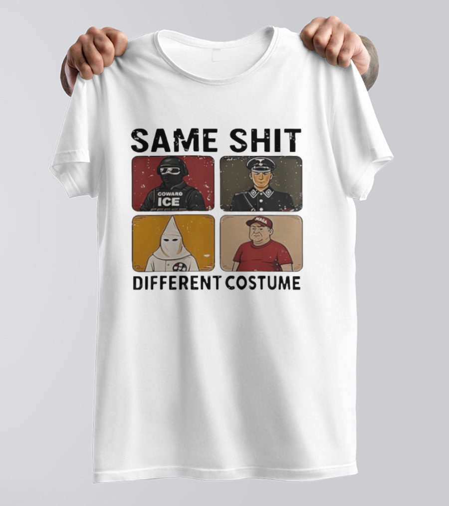 Same Shit Different Costume Coward ICE Nazi Klan MAGA T-Shirt
