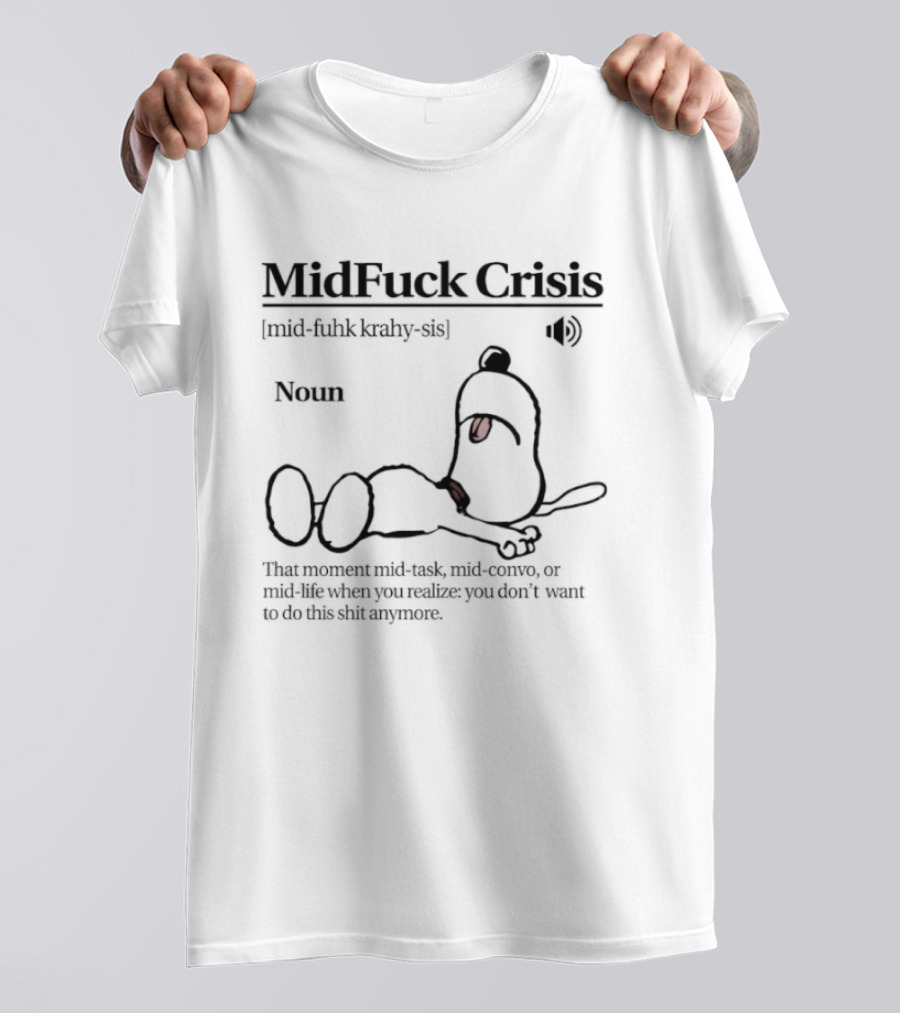 MidFuck Crisis Mid Task Mid Convo Mid Life Realization T-Shirt