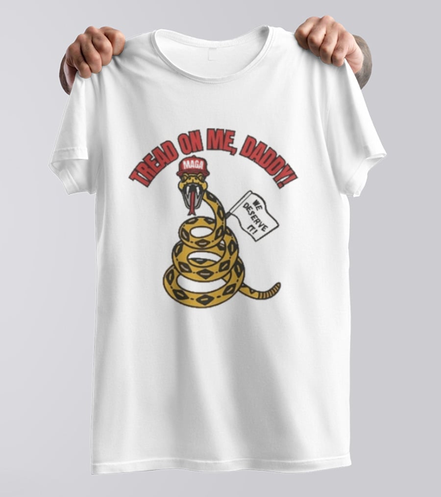 Tread On Me Daddy We Deserve It Snake MAGA Hat T-Shirt