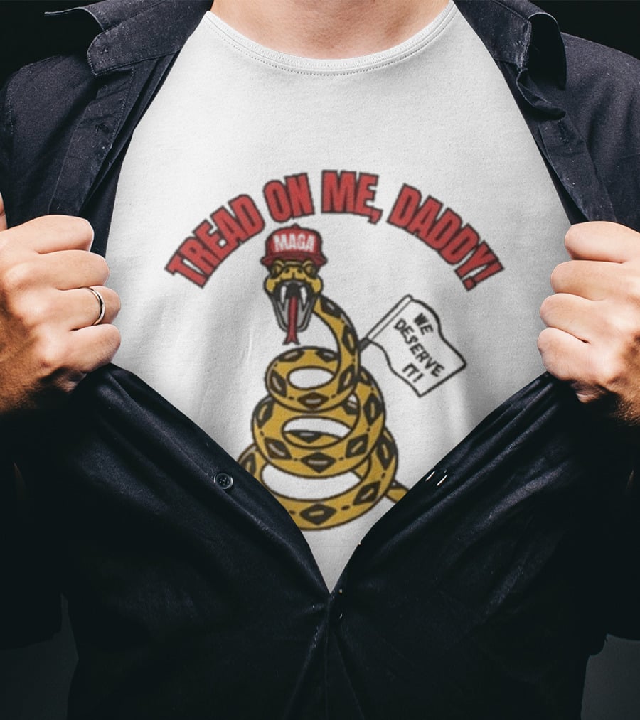 Tread On Me Daddy We Deserve It Snake MAGA Hat T-Shirt