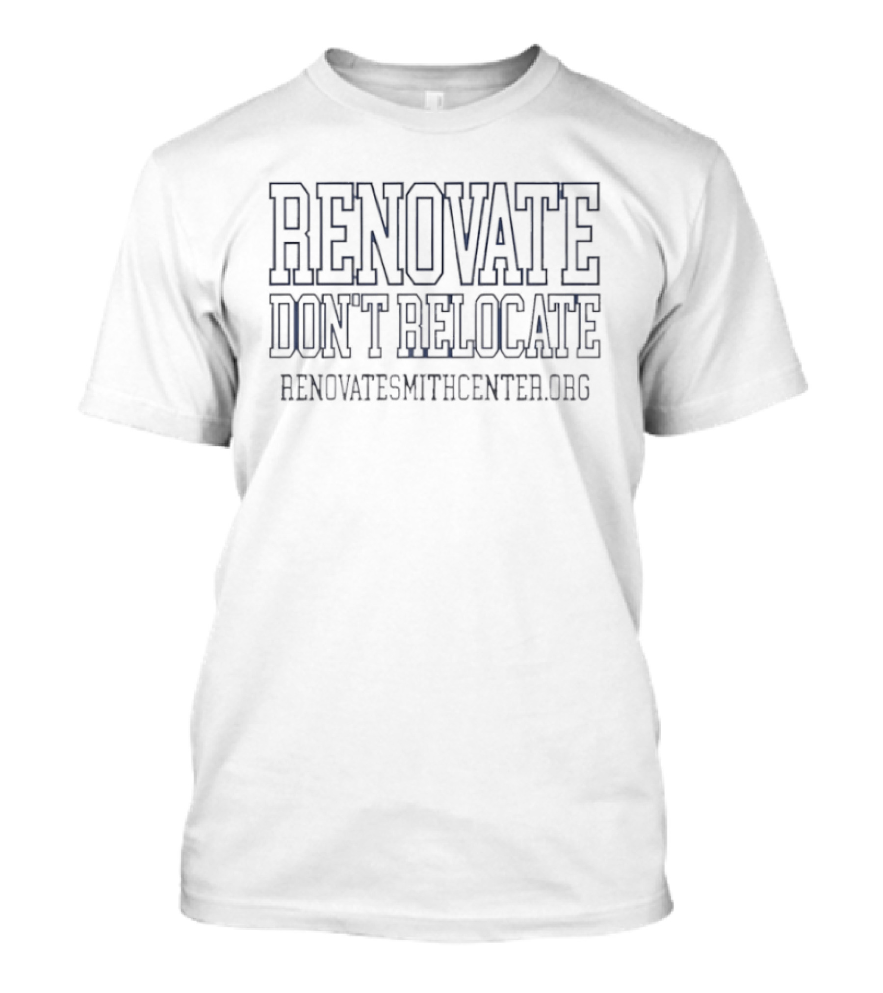 Renovate Don't Relocate RenovateSmithCenter.org Campaign T-Shirt
