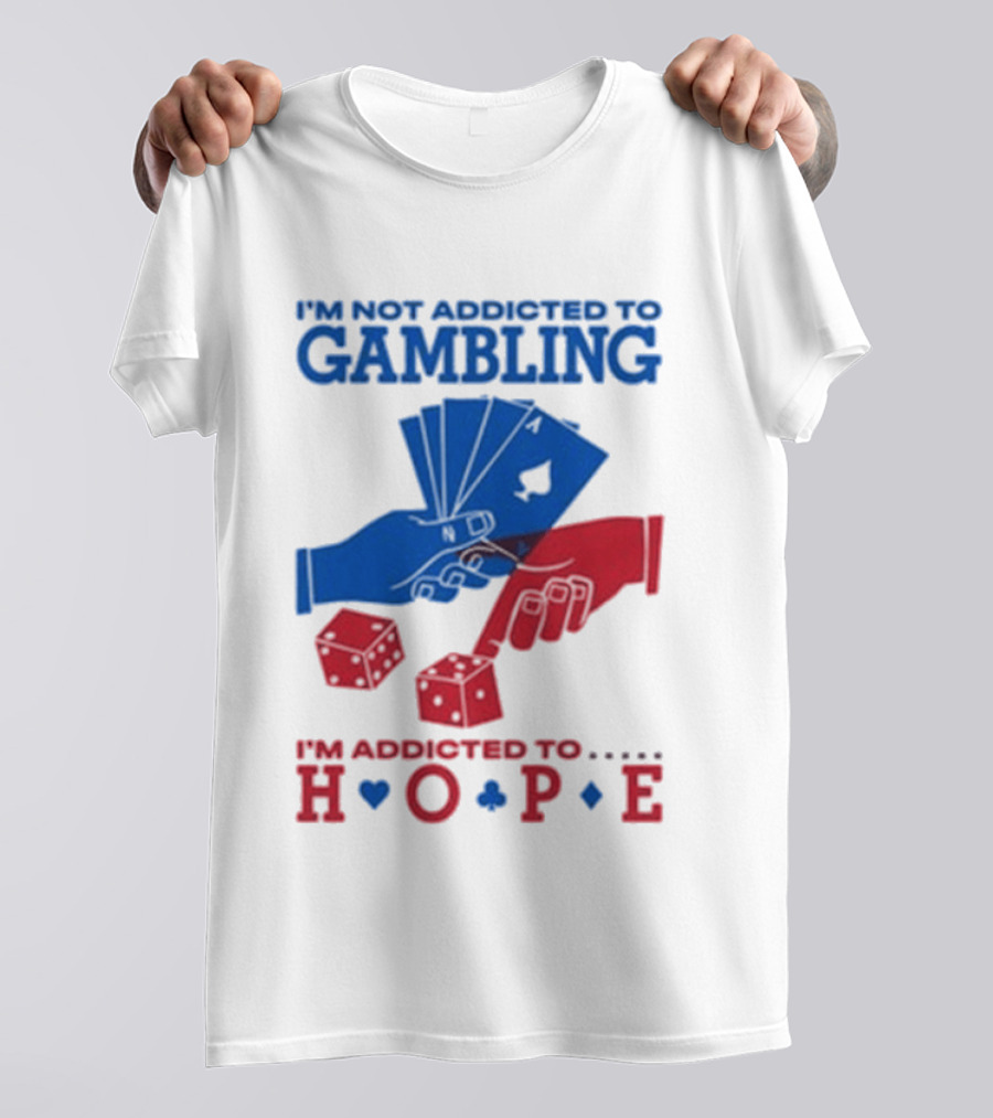 I'm Not Addicted To Gambling I'm Addicted To Hope Playing Cards Dice T-Shirt