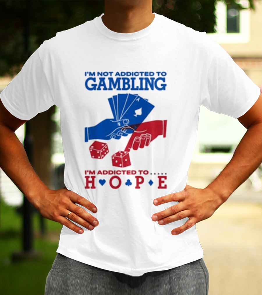 I'm Not Addicted To Gambling I'm Addicted To Hope Playing Cards Dice T-Shirt