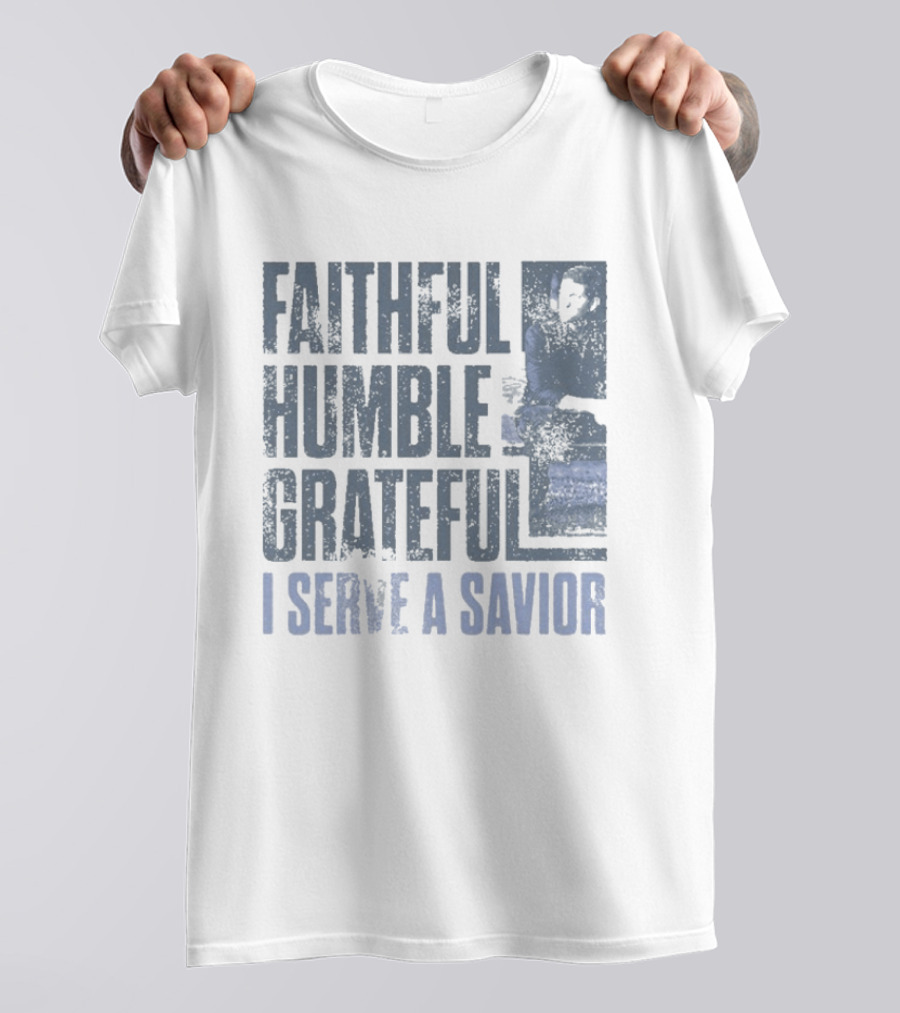 Josh Turner Faithful Humble Grateful I Serve A Savior T-Shirt