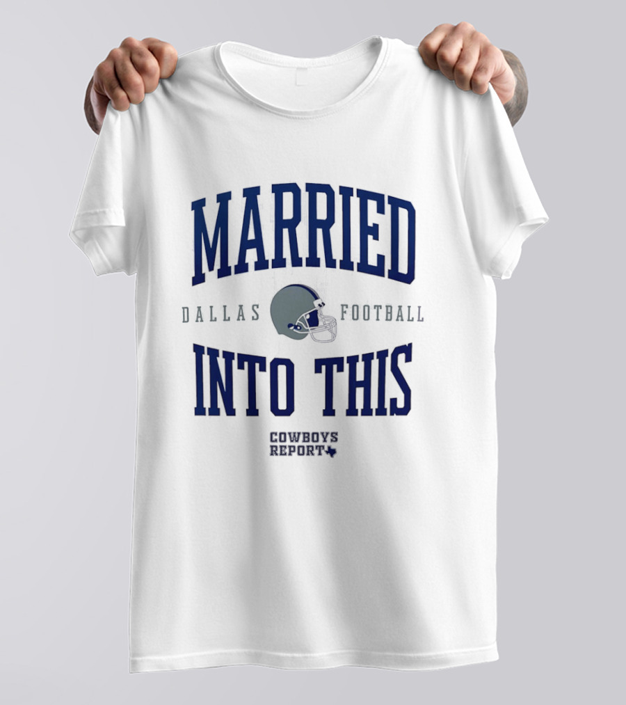 Married Into This Dallas Football Cowboys Report 2026 T-Shirt