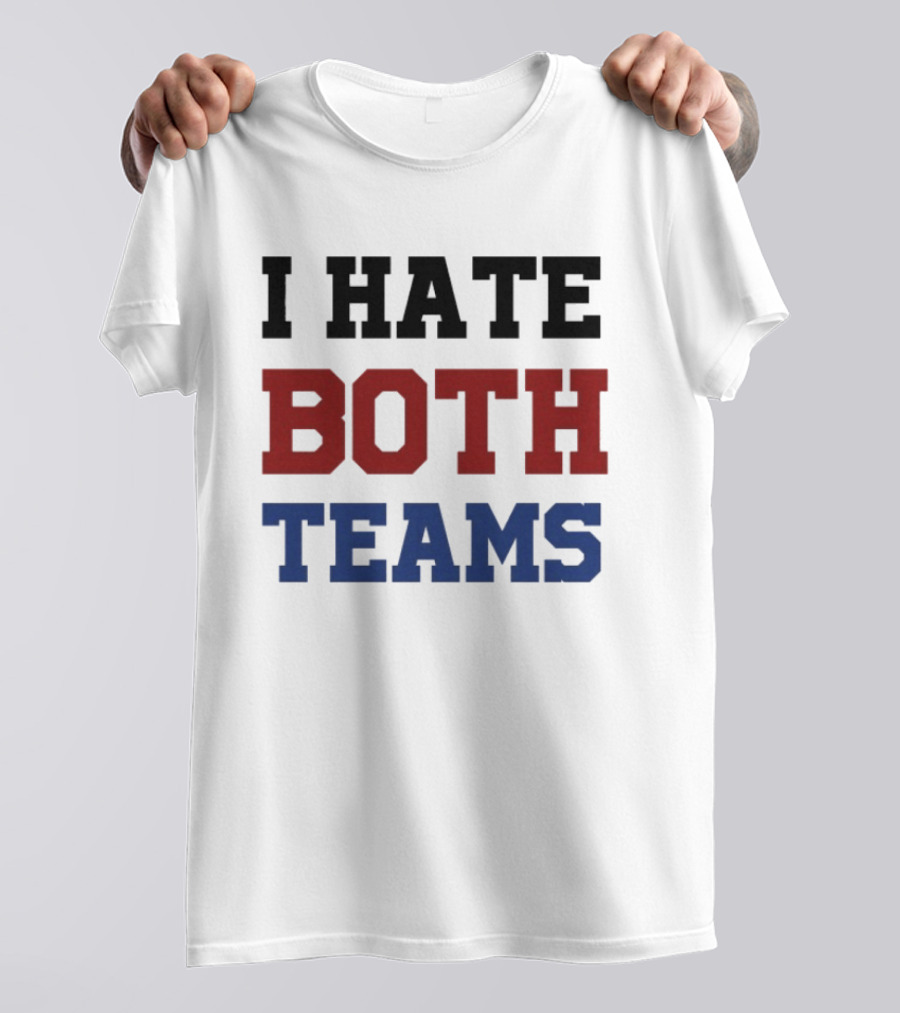 I Hate Both Teams T-Shirt