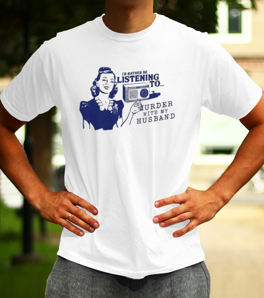 I'd Rather Be Listening To Murder With My Husband Retro Radio Lady T-Shirt