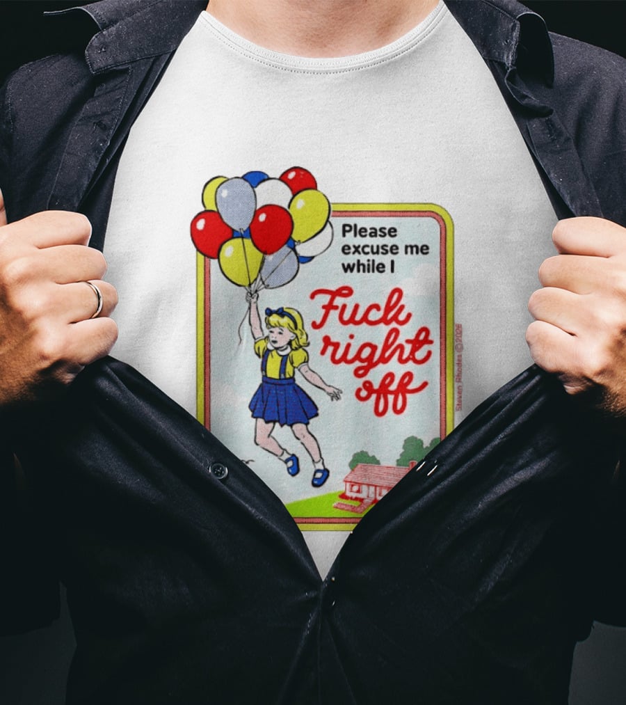 Please Excuse Me While I Fuck Right Off Steven Rhodes Balloons 2026 T-Shirt