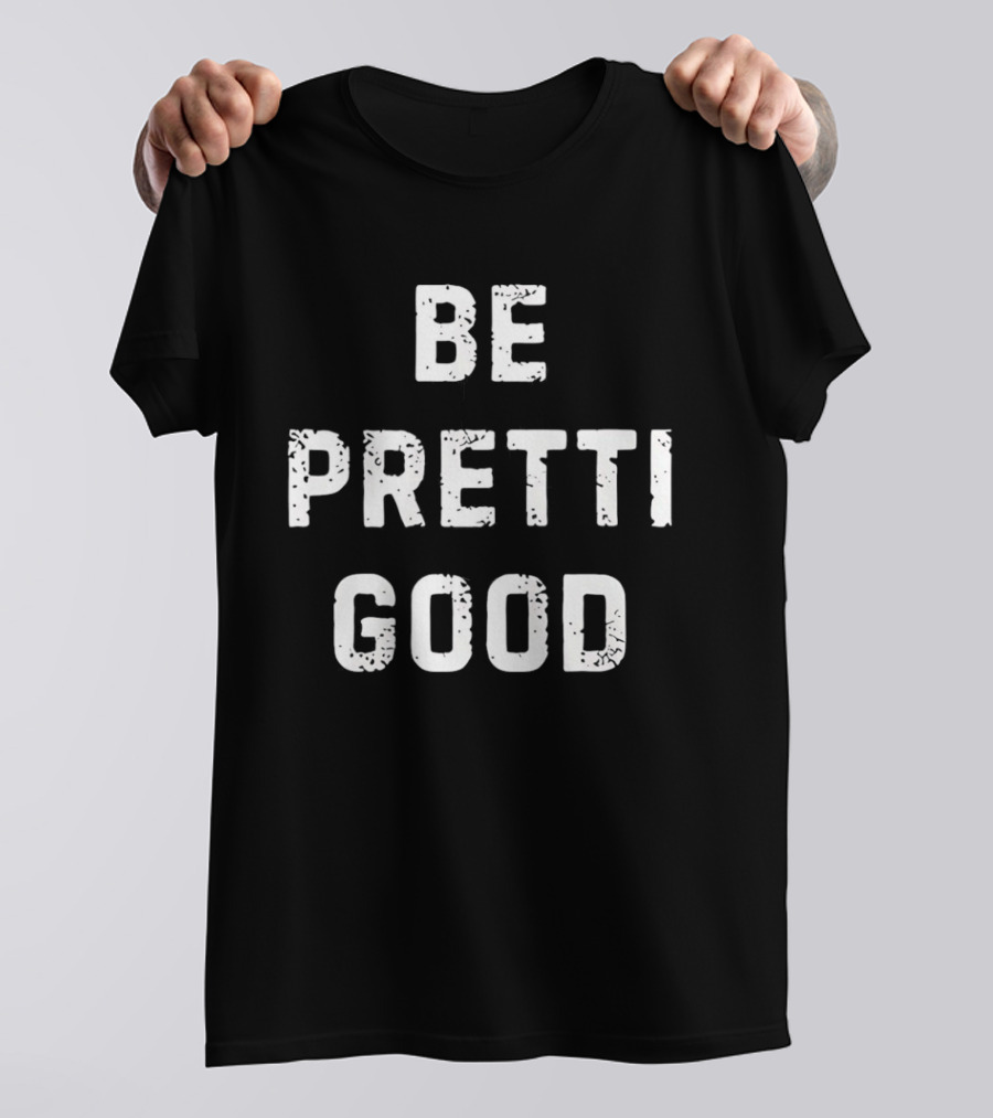 Be Pretti Good Anti ICE T-Shirt