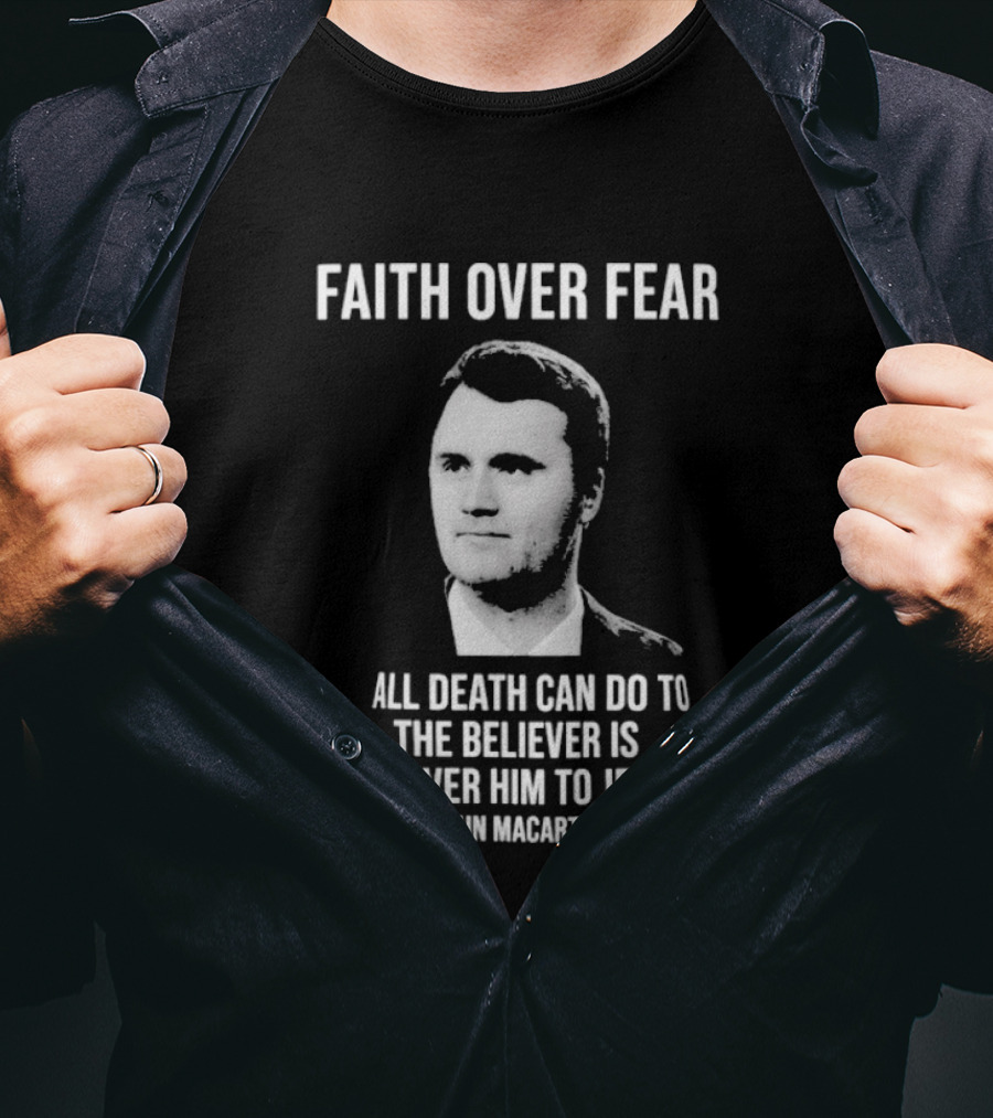 Faith Over Fear All Death Can Do To The Believer Is Deliver Him To Jesus John MacArthur T-Shirt
