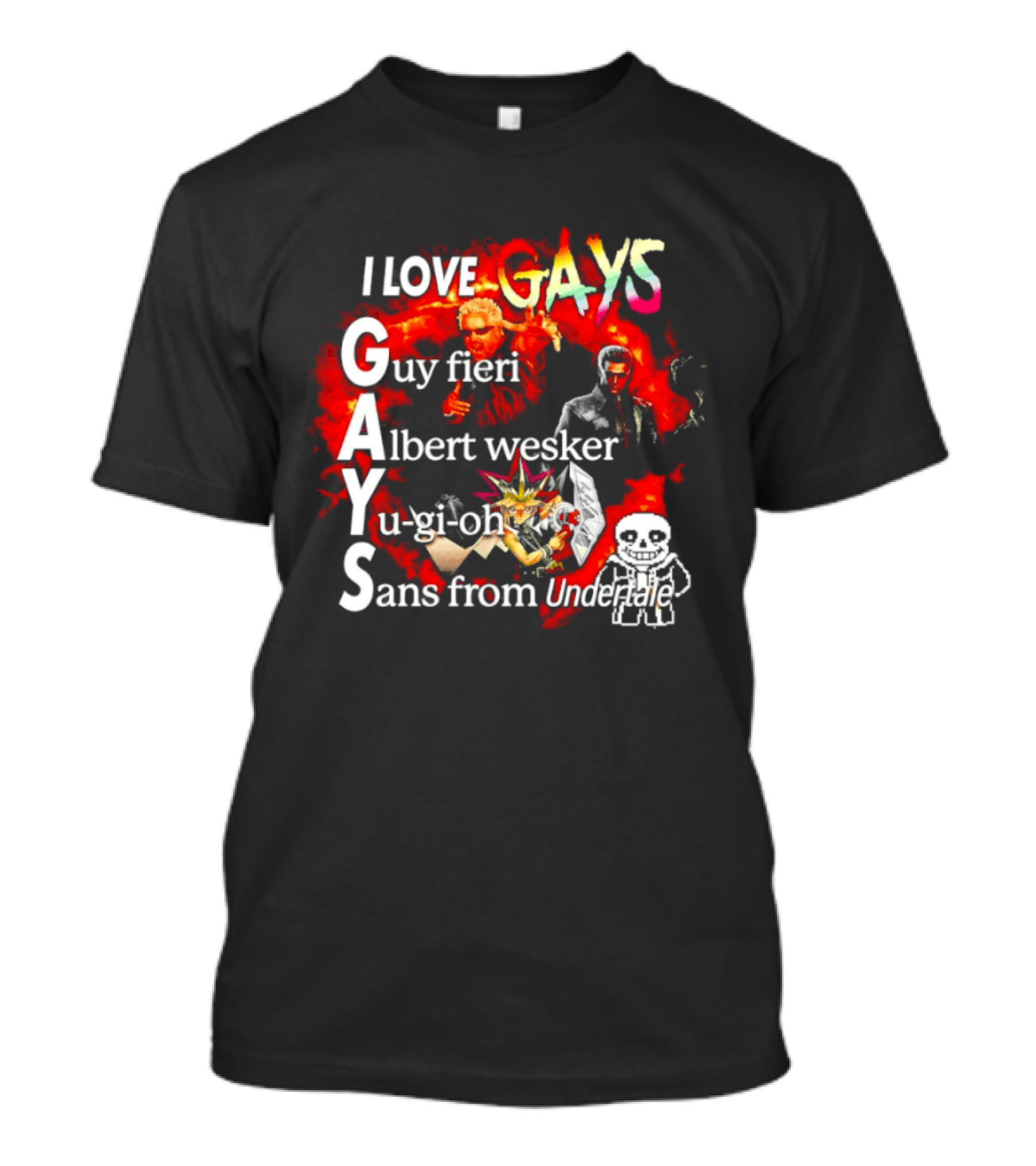 I LOVE GAYS Guy Fieri Albert Wesker Yu Gi Oh Sans From Undertale T-Shirt