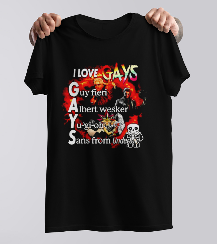I LOVE GAYS Guy Fieri Albert Wesker Yu Gi Oh Sans From Undertale T-Shirt