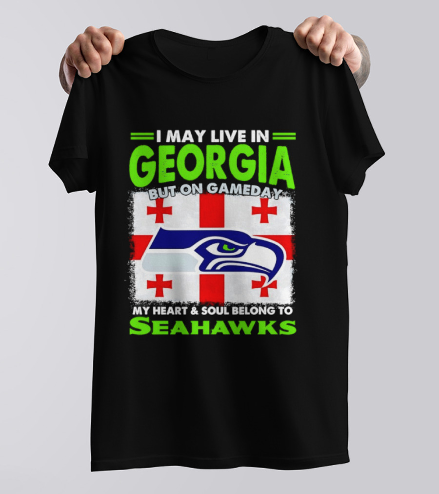 I May Live In Georgia But On Gameday My Heart And Soul Belongs To Seahawks Seahawks Logo Georgia Flag T-Shirt