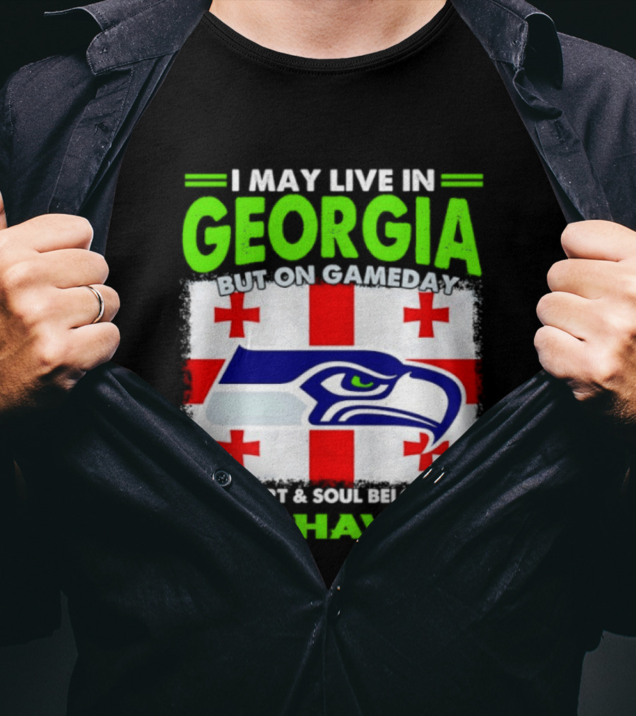 I May Live In Georgia But On Gameday My Heart And Soul Belongs To Seahawks Seahawks Logo Georgia Flag T-Shirt