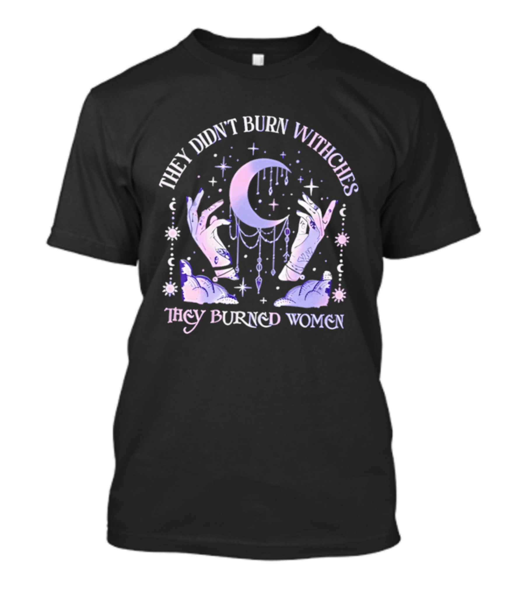 They Didn't Burn Witches They Burned Women Pastel Moon And Hands T-Shirt