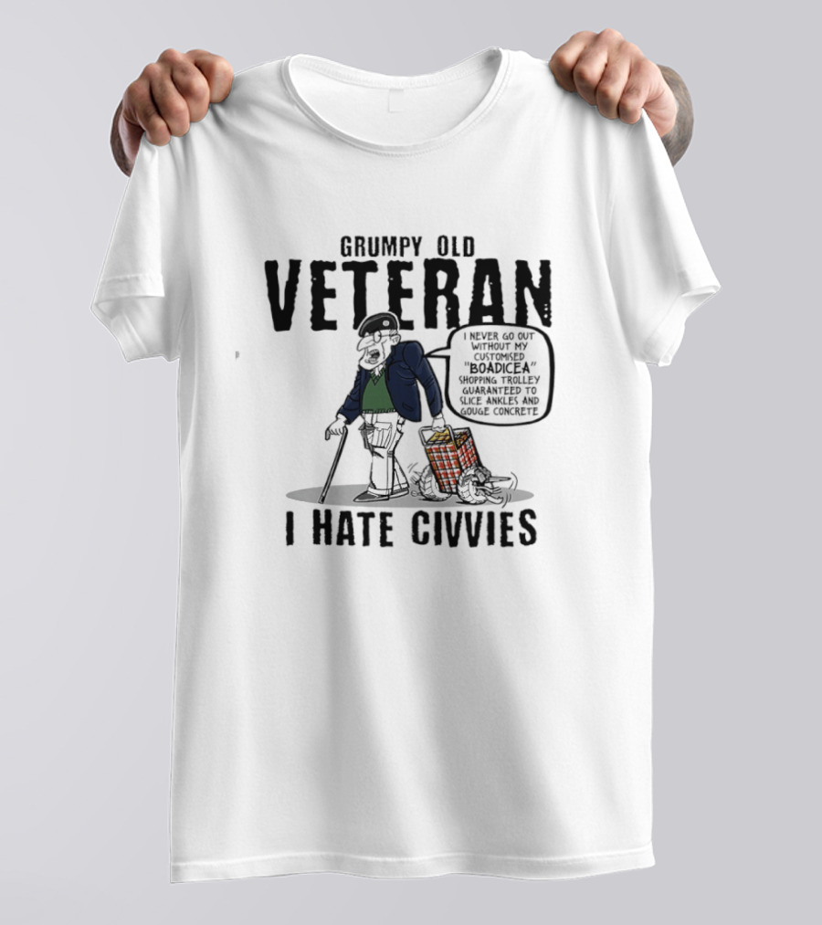 Grumpy Old Veteran I Never Go Out Without My Customized Boadicea Shopping Trolley Guaranteed To Slice Ankles And Gouge Concrete I Hate Civvies T-Shirt