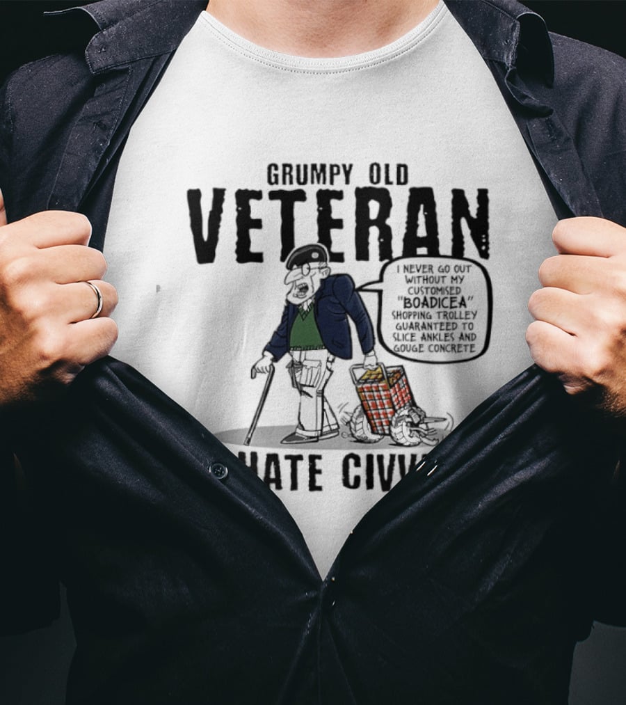 Grumpy Old Veteran I Never Go Out Without My Customized Boadicea Shopping Trolley Guaranteed To Slice Ankles And Gouge Concrete I Hate Civvies T-Shirt