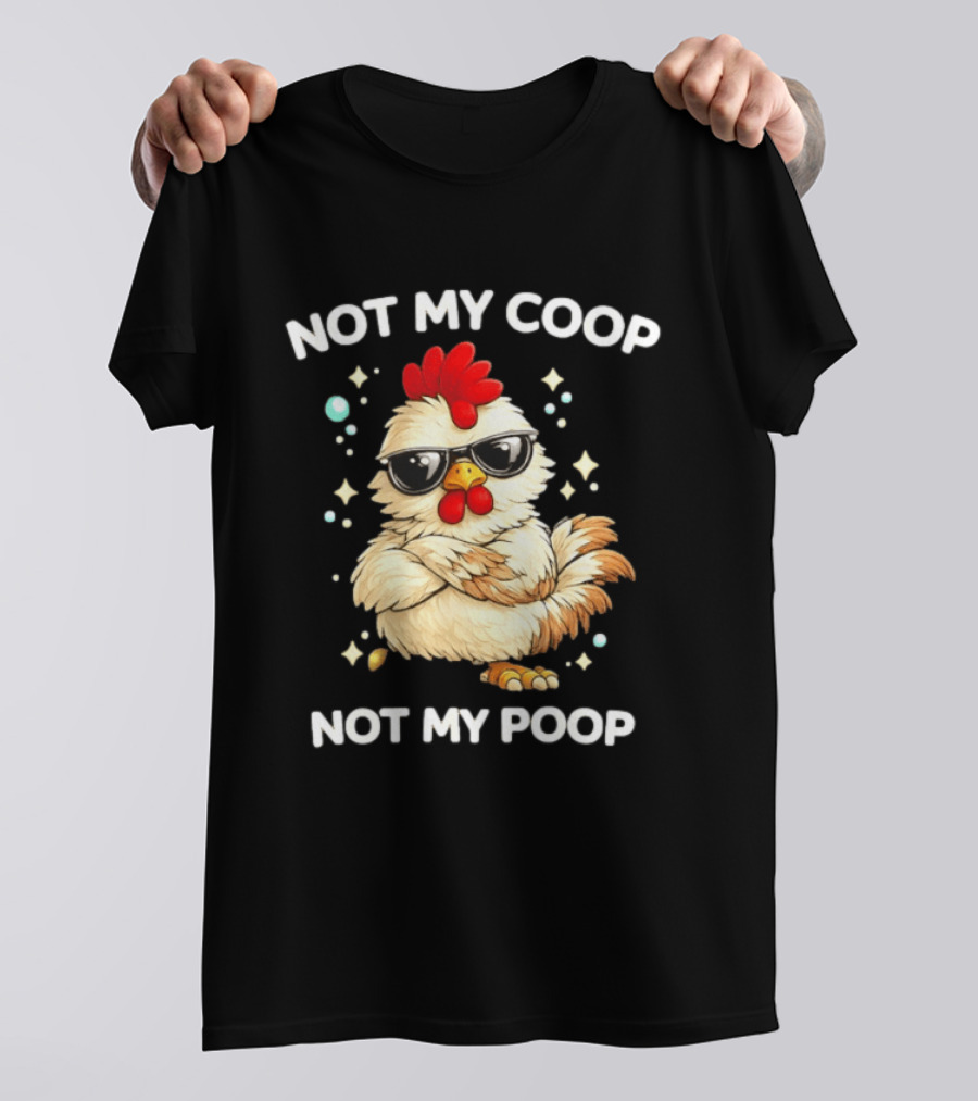 Not My Coop Not My Poop Baby Chicken Glasses T-Shirt