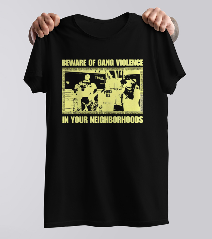 Beware Of Gang Violence Chinga La Migra Neighborhoods T-Shirt