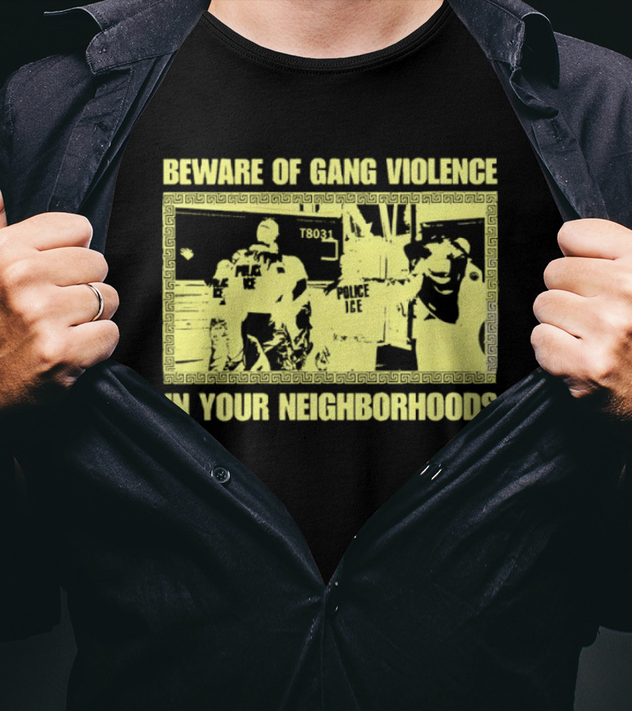 Beware Of Gang Violence Chinga La Migra Neighborhoods T-Shirt