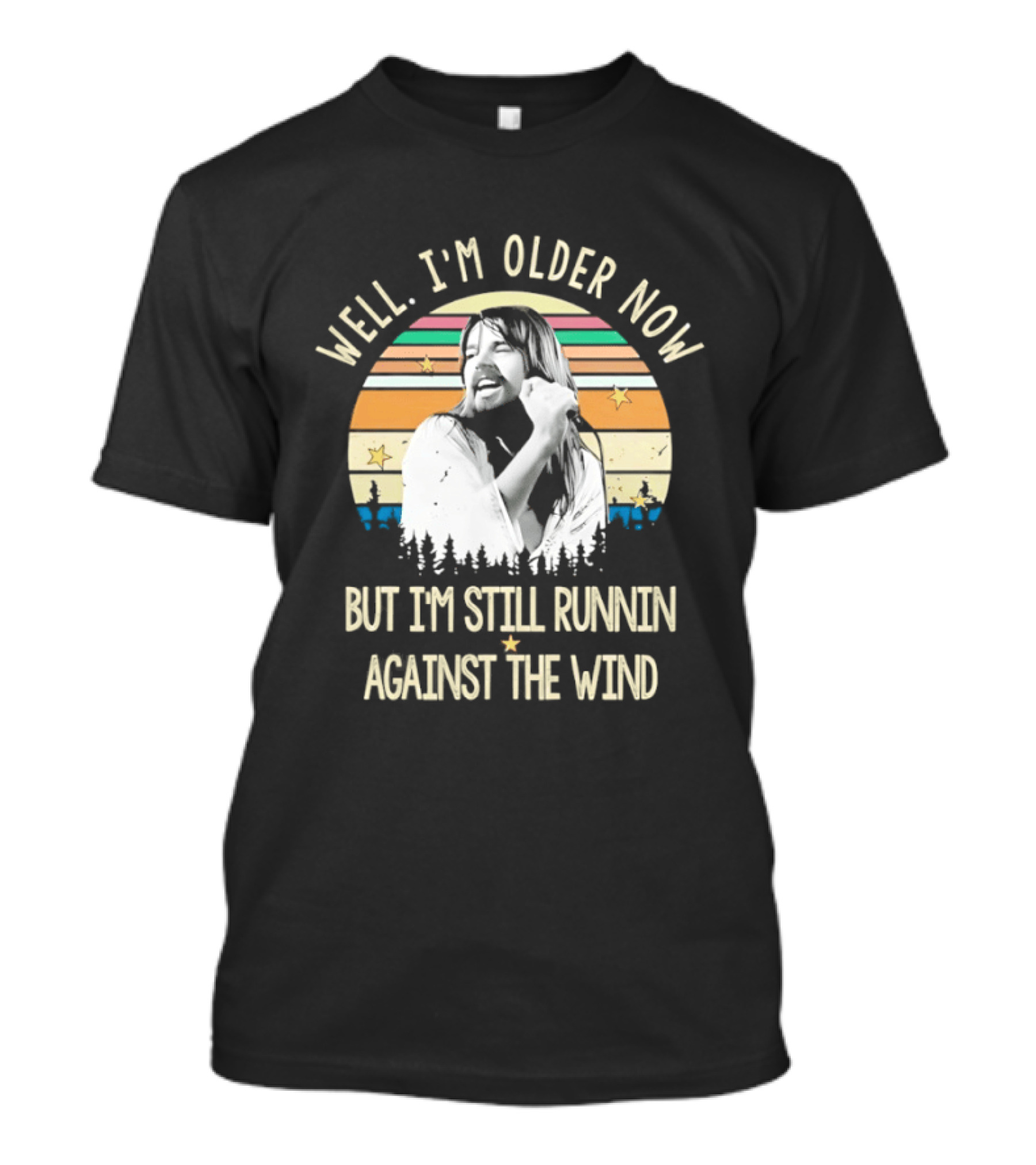 Well I'm Older Now But I'm Still Runnin Against The Wind T-Shirt