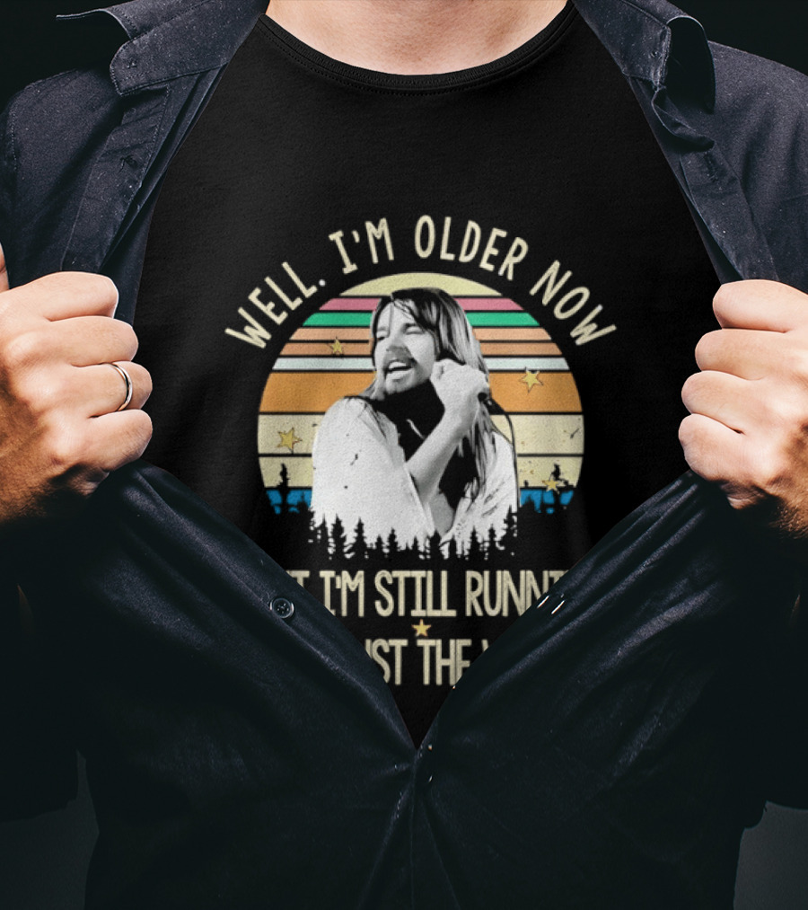 Well I'm Older Now But I'm Still Runnin Against The Wind T-Shirt